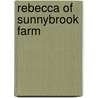 Rebecca Of Sunnybrook Farm door Wiggin Kate Douglas Smith