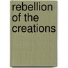 Rebellion of the Creations door Knowles Edward