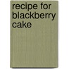 Recipe For Blackberry Cake by Diane Gilliam Fisher