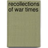 Recollections Of War Times door Albert Gallatin Riddle