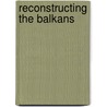 Reconstructing the Balkans by Darrick Danta