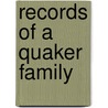 Records Of A Quaker Family by Rubert W. Boyce
