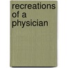Recreations Of A Physician door Adam Stuart Muir Chisholm