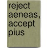 Reject Aeneas, Accept Pius by Pius