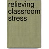 Relieving Classroom Stress door Franklin Schindelheim