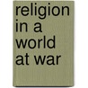Religion In A World At War door George Hodges