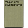 Religion und Psychoanalyse door Josef Rattner