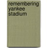 Remembering Yankee Stadium by Harvey Frommer