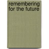 Remembering for the Future by John K. Roth