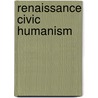 Renaissance Civic Humanism by James Hankins