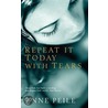 Repeat It Today With Tears door Anne Peile