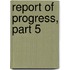 Report Of Progress, Part 5