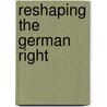 Reshaping The German Right by Geoff Eley
