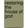 Restoring The House Of God door Iii Reid Frank Madison