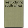 Restructuring South Africa door Onbekend