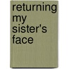 Returning My Sister's Face door Vonda N. MacIntyre