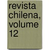 Revista Chilena, Volume 12 by Miguel Luis Amun�Tegui
