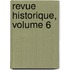 Revue Historique, Volume 6