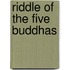 Riddle Of The Five Buddhas
