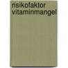 Risikofaktor Vitaminmangel door Andreas Jopp