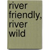 River Friendly, River Wild door Jane Kurtz