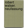 Robert Walser.  Neufassung door Onbekend