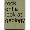 Rock On! A Look At Geology door Christine Petersen