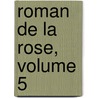 Roman de La Rose, Volume 5 by Jean