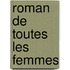Roman de Toutes Les Femmes