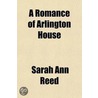 Romance Of Arlington House by Sarah Ann Reed