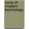 Roots Of Modern Technology door Siegfried Wendt