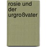 Rosie und der Urgroßvater door Monika Helfer
