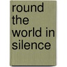 Round The World In Silence door Annabelle Kent