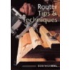 Router Tips And Techniques by Robert Wearing