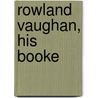 Rowland Vaughan, His Booke by Rowland Vaughan