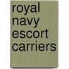 Royal Navy Escort Carriers door Onbekend
