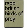Rspb British Birds Of Prey by Marianne Taylor