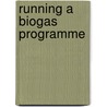 Running A Biogas Programme door David Fulford