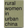 Rural Women In Urban China by Tamara Jacka