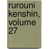 Rurouni Kenshin, Volume 27 by Nobushiro Watsuki