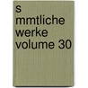 S Mmtliche Werke Volume 30 by Christoph Martin Wieland