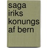 Saga Iriks Konungs Af Bern door Carl Rikard Unger