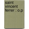 Saint Vincent Ferrer : O.P door Onbekend