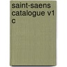 Saint-saens Catalogue V1 C door Universite de Montreal