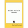 Saladin Prince Of Chivalry door Charles J. Rosebault