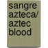 Sangre Azteca/ Aztec Blood