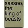 Sassoo, the King of Beasts door Tish Hand