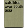 Satellites Over South Asia by William Crawley
