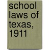 School Laws Of Texas, 1911 door Texas Texas