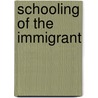 Schooling Of The Immigrant by Frank Victor Thompson